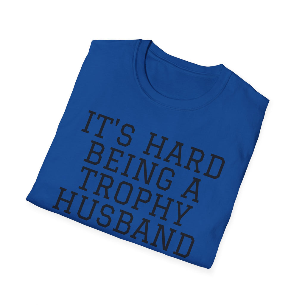 "It's Hard Being a Trophy Husband" Graphic Tee - Funny Husband Gift for Father’s Day & Anniversaries
