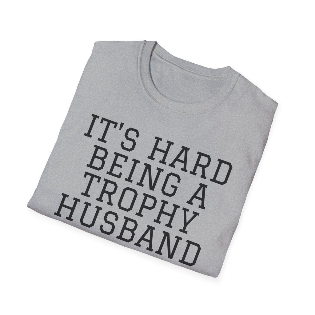 "It's Hard Being a Trophy Husband" Graphic Tee - Funny Husband Gift for Father’s Day & Anniversaries