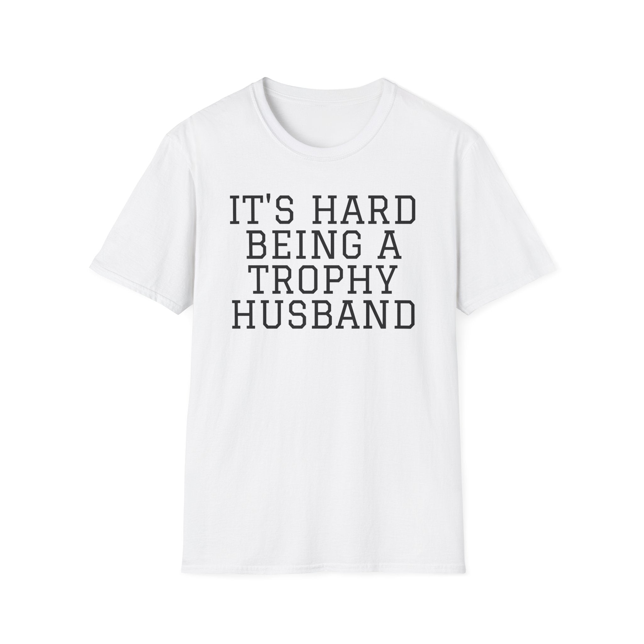 "It's Hard Being a Trophy Husband" Graphic Tee - Funny Husband Gift for Father’s Day & Anniversaries