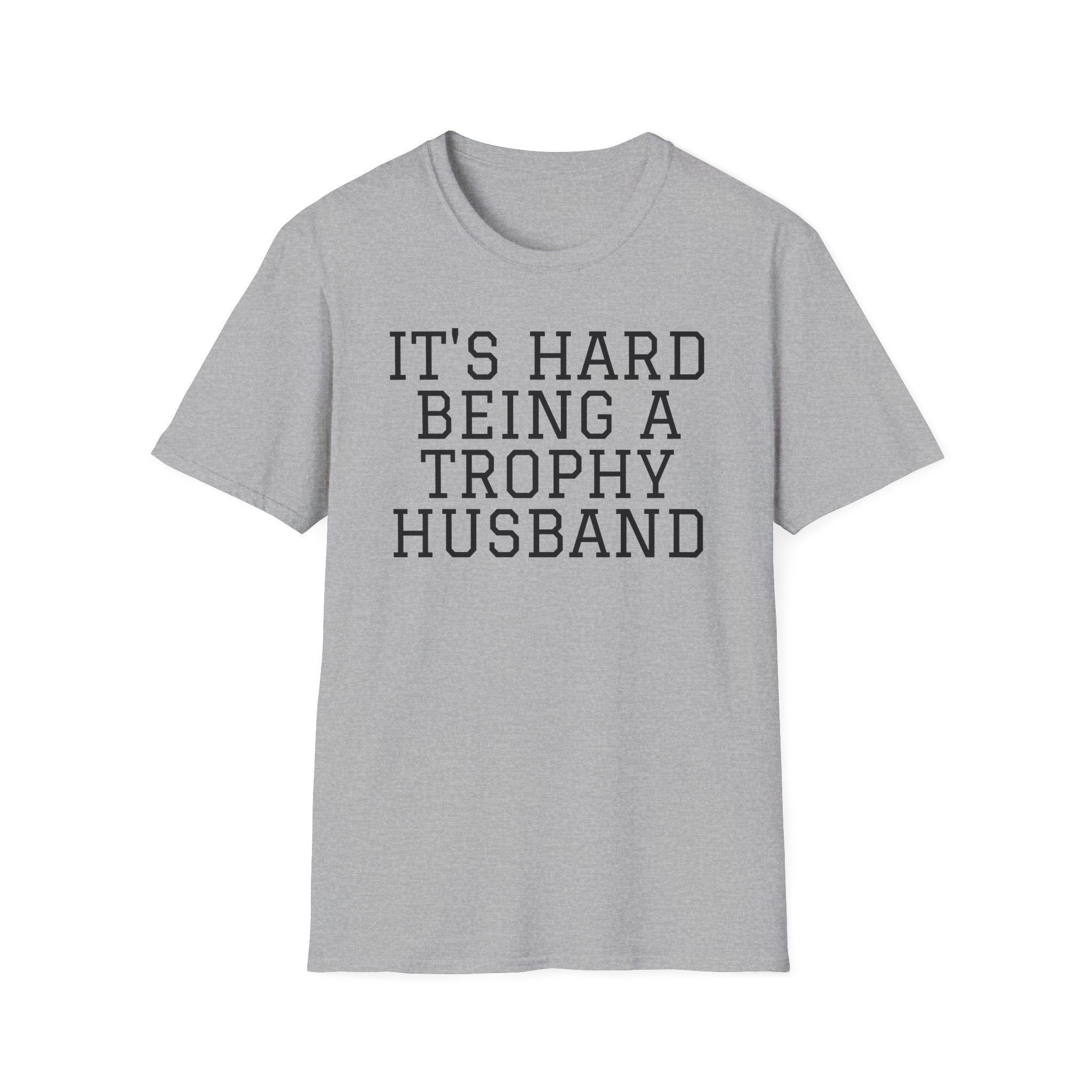 "It's Hard Being a Trophy Husband" Graphic Tee - Funny Husband Gift for Father’s Day & Anniversaries