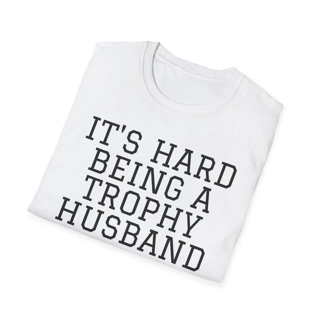 "It's Hard Being a Trophy Husband" Graphic Tee - Funny Husband Gift for Father’s Day & Anniversaries