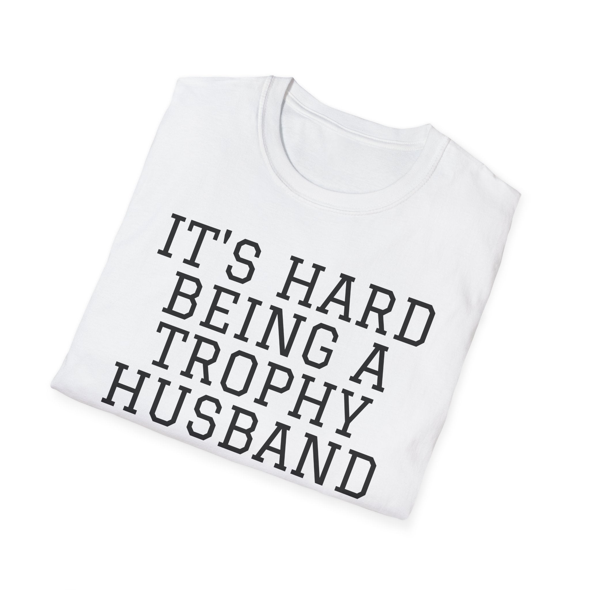 "It's Hard Being a Trophy Husband" Graphic Tee - Funny Husband Gift for Father’s Day & Anniversaries