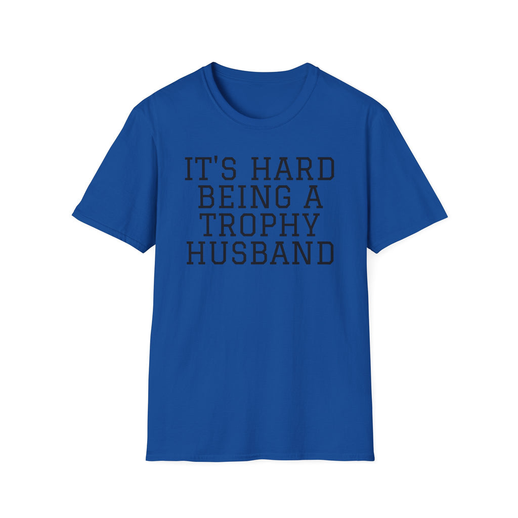 "It's Hard Being a Trophy Husband" Graphic Tee - Funny Husband Gift for Father’s Day & Anniversaries