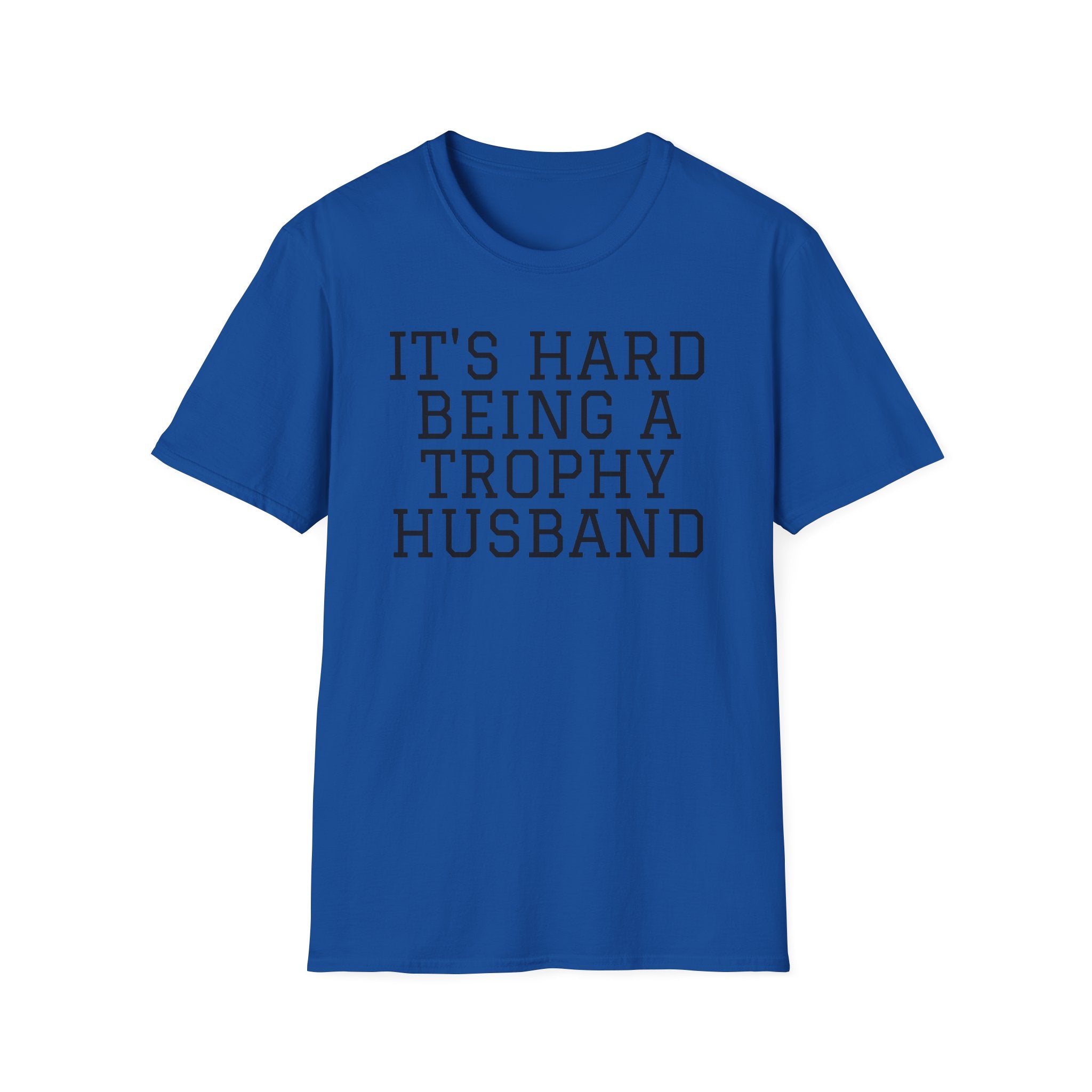 "It's Hard Being a Trophy Husband" Graphic Tee - Funny Husband Gift for Father’s Day & Anniversaries